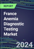 2024-2029 France Anemia Diagnostic Testing Market Assessment-2024 Supplier Shares and 2024-2029 Segment Forecasts by Test, Competitive Intelligence, Emerging Technologies, Instrumentation, Opportunities- Product Image