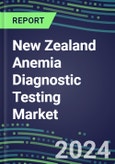 2024-2029 New Zealand Anemia Diagnostic Testing Market Assessment-2024 Supplier Shares and 2024-2029 Segment Forecasts by Test, Competitive Intelligence, Emerging Technologies, Instrumentation, Opportunities- Product Image