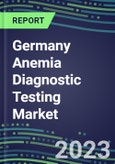 2023 Germany Anemia Diagnostic Testing Market Assessment - 2022 Supplier Shares and 2022-2027 Segment Forecasts by Test, Competitive Intelligence, Emerging Technologies, Instrumentation, Opportunities- Product Image