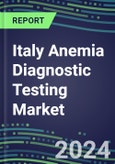 2024-2029 Italy Anemia Diagnostic Testing Market Assessment-2024 Supplier Shares and 2024-2029 Segment Forecasts by Test, Competitive Intelligence, Emerging Technologies, Instrumentation, Opportunities- Product Image