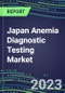 2023 Japan Anemia Diagnostic Testing Market Assessment - 2022 Supplier Shares and 2022-2027 Segment Forecasts by Test, Competitive Intelligence, Emerging Technologies, Instrumentation, Opportunities - Product Thumbnail Image