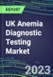 2023 UK Anemia Diagnostic Testing Market Assessment - 2022 Supplier Shares and 2022-2027 Segment Forecasts by Test, Competitive Intelligence, Emerging Technologies, Instrumentation, Opportunities - Product Image