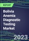2023 Bolivia Anemia Diagnostic Testing Market Assessment - 2022 Supplier Shares and 2022-2027 Segment Forecasts by Test, Competitive Intelligence, Emerging Technologies, Instrumentation, Opportunities - Product Thumbnail Image