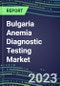 2023 Bulgaria Anemia Diagnostic Testing Market Assessment - 2022 Supplier Shares and 2022-2027 Segment Forecasts by Test, Competitive Intelligence, Emerging Technologies, Instrumentation, Opportunities - Product Thumbnail Image