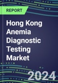 2024-2029 Hong Kong Anemia Diagnostic Testing Market Assessment-2024 Supplier Shares and 2024-2029 Segment Forecasts by Test, Competitive Intelligence, Emerging Technologies, Instrumentation, Opportunities- Product Image