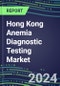 2024-2029 Hong Kong Anemia Diagnostic Testing Market Assessment-2024 Supplier Shares and 2024-2029 Segment Forecasts by Test, Competitive Intelligence, Emerging Technologies, Instrumentation, Opportunities - Product Thumbnail Image