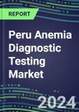 2024-2029 Peru Anemia Diagnostic Testing Market Assessment-2024 Supplier Shares and 2024-2029 Segment Forecasts by Test, Competitive Intelligence, Emerging Technologies, Instrumentation, Opportunities- Product Image