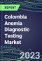 2023 Colombia Anemia Diagnostic Testing Market Assessment - 2022 Supplier Shares and 2022-2027 Segment Forecasts by Test, Competitive Intelligence, Emerging Technologies, Instrumentation, Opportunities - Product Thumbnail Image