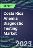 2023 Costa Rica Anemia Diagnostic Testing Market Assessment - 2022 Supplier Shares and 2022-2027 Segment Forecasts by Test, Competitive Intelligence, Emerging Technologies, Instrumentation, Opportunities- Product Image