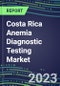 2023 Costa Rica Anemia Diagnostic Testing Market Assessment - 2022 Supplier Shares and 2022-2027 Segment Forecasts by Test, Competitive Intelligence, Emerging Technologies, Instrumentation, Opportunities - Product Thumbnail Image