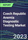 2023 Czech Republic Anemia Diagnostic Testing Market Assessment - 2022 Supplier Shares and 2022-2027 Segment Forecasts by Test, Competitive Intelligence, Emerging Technologies, Instrumentation, Opportunities- Product Image