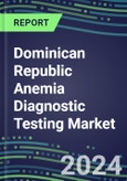 2024-2029 Dominican Republic Anemia Diagnostic Testing Market Assessment-2024 Supplier Shares and 2024-2029 Segment Forecasts by Test, Competitive Intelligence, Emerging Technologies, Instrumentation, Opportunities- Product Image