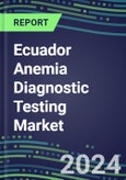 2023 Ecuador Anemia Diagnostic Testing Market Assessment - 2022 Supplier Shares and 2022-2027 Segment Forecasts by Test, Competitive Intelligence, Emerging Technologies, Instrumentation, Opportunities- Product Image