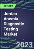 2023 Jordan Anemia Diagnostic Testing Market Assessment - 2022 Supplier Shares and 2022-2027 Segment Forecasts by Test, Competitive Intelligence, Emerging Technologies, Instrumentation, Opportunities- Product Image