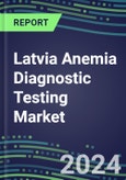 2024-2029 Latvia Anemia Diagnostic Testing Market Assessment-2024 Supplier Shares and 2024-2029 Segment Forecasts by Test, Competitive Intelligence, Emerging Technologies, Instrumentation, Opportunities- Product Image