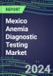 2024-2029 Mexico Anemia Diagnostic Testing Market Assessment-2024 Supplier Shares and 2024-2029 Segment Forecasts by Test, Competitive Intelligence, Emerging Technologies, Instrumentation, Opportunities - Product Thumbnail Image