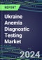2024-2029 Ukraine Anemia Diagnostic Testing Market Assessment-2024 Supplier Shares and 2024-2029 Segment Forecasts by Test, Competitive Intelligence, Emerging Technologies, Instrumentation, Opportunities - Product Thumbnail Image