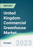 United Kingdom Commercial Greenhouse Market - Forecasts from 2023 to 2028- Product Image