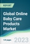 Global Online Baby Care Products Market - Forecasts from 2023 to 2028 - Product Image