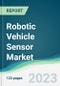 Robotic Vehicle Sensor Market - Forecasts from 2023 to 2028 - Product Image