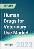 Human Drugs for Veterinary Use Market - Forecasts from 2023 to 2028- Product Image