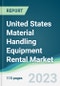 United States Material Handling Equipment Rental Market - Forecasts from 2023 to 2028 - Product Image