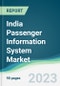 India Passenger Information System Market - Forecasts from 2023 to 2028 - Product Thumbnail Image