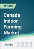 Canada Indoor Farming Market - Forecasts from 2023 to 2028- Product Image