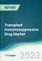 Transplant Immunosuppressive Drug Market - Forecasts from 2023 to 2028 - Product Image