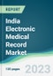 India Electronic Medical Record Market - Forecasts from 2023 to 2028 - Product Image