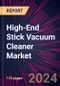 High-End Stick Vacuum Cleaner Market 2024-2028 - Product Image