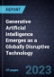 Generative Artificial Intelligence Emerges as a Globally Disruptive Technology - Product Image
