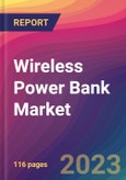 Wireless Power Bank Market Size, Market Share, Application Analysis, Regional Outlook, Growth Trends, Key Players, Competitive Strategies and Forecasts- 2023 to 2031- Product Image