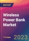 Wireless Power Bank Market Size, Market Share, Application Analysis, Regional Outlook, Growth Trends, Key Players, Competitive Strategies and Forecasts- 2023 to 2031 - Product Image