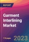 Garment Interlining Market Size, Market Share, Application Analysis, Regional Outlook, Growth Trends, Key Players, Competitive Strategies and Forecasts- 2023 to 2031 - Product Thumbnail Image
