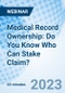 Medical Record Ownership: Do You Know Who Can Stake Claim? - Webinar (Recorded) - Product Thumbnail Image