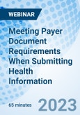 Meeting Payer Document Requirements When Submitting Health Information - Webinar (Recorded)- Product Image