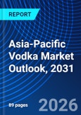 Asia-Pacific Vodka Market Outlook, 2031- Product Image