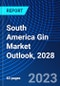 South America Gin Market Outlook, 2028 - Product Image