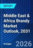 Middle East & Africa Brandy Market Outlook, 2031- Product Image