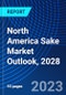 North America Sake Market Outlook, 2028 - Product Image