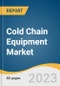 Cold Chain Equipment Market Size, Share & Trends Analysis Report By Equipment Type (Storage Equipment, Transportation Equipment), By Application (Fruits & Vegetables, Dairy Products), By Region, And Segment Forecasts, 2023 - 2030 - Product Thumbnail Image