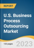 U.S. Business Process Outsourcing Market Size, Share & Trends Analysis Report By Service Type (Customer Services, Finance & Accounting), By End-use (IT & Telecommunication, BFSI), And Segment Forecasts, 2023 - 2030- Product Image