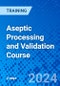 Aseptic Processing and Validation Course (Recorded) - Product Image