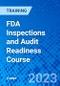 FDA Inspections and Audit Readiness Course (Recorded) - Product Image