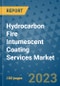 Hydrocarbon Fire Intumescent Coating Services Market Outlook and Growth Forecast 2023-2030: Emerging Trends and Opportunities, Global Market Share Analysis, Industry Size, Segmentation, Post-Covid Insights, Driving Factors, Statistics, Companies, and Country Landscape - Product Image