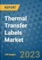 Thermal Transfer Labels Market Outlook and Growth Forecast 2023-2030: Emerging Trends and Opportunities, Global Market Share Analysis, Industry Size, Segmentation, Post-Covid Insights, Driving Factors, Statistics, Companies, and Country Landscape - Product Image