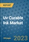 Uv Curable Ink Market Outlook and Growth Forecast 2023-2030: Emerging Trends and Opportunities, Global Market Share Analysis, Industry Size, Segmentation, Post-Covid Insights, Driving Factors, Statistics, Companies, and Country Landscape - Product Image