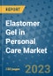 Elastomer Gel in Personal Care Market Outlook and Growth Forecast 2023-2030: Emerging Trends and Opportunities, Global Market Share Analysis, Industry Size, Segmentation, Post-Covid Insights, Driving Factors, Statistics, Companies, and Country Landscape - Product Image