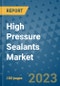 High Pressure Sealants Market Outlook and Growth Forecast 2023-2030: Emerging Trends and Opportunities, Global Market Share Analysis, Industry Size, Segmentation, Post-Covid Insights, Driving Factors, Statistics, Companies, and Country Landscape - Product Image